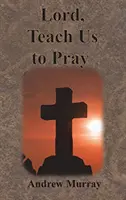 Uram, taníts minket imádkozni - Lord, Teach Us to Pray