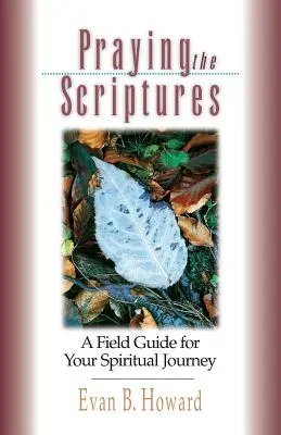 A Szentírás imádkozása: A Field Guide for Your Spiritual Journey - Praying the Scriptures: A Field Guide for Your Spiritual Journey