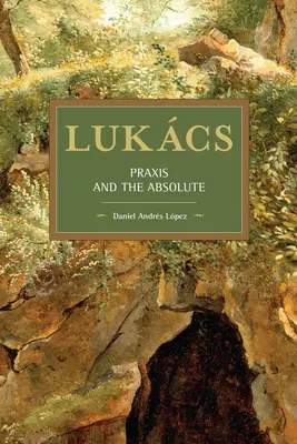 Lukcs: A praxis és az abszolútum - Lukcs: Praxis and the Absolute