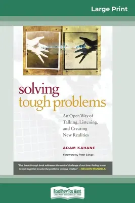 Kemény problémák megoldása: A beszélgetés, a meghallgatás és az új realitások megteremtésének nyitott módja (16pt Large Print Edition) - Solving Tough Problems: An Open Way of Talking, Listening, and Creating New Realities (16pt Large Print Edition)