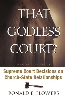 Az istentelen bíróság? Második kiadás: A Legfelsőbb Bíróság döntései az egyház és az állam kapcsolatáról - That Godless Court? Second Edition: Supreme Court Decisions on Church-State Relationships