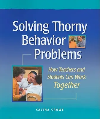 Kényes viselkedési problémák megoldása: Hogyan dolgozhatnak együtt a tanárok és a diákok - Solving Thorny Behavior Problems: How Teachers and Students Can Work Together