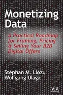 Az adatok pénzzé tétele: Gyakorlati útiterv a B2B digitális ajánlatok kialakításához, árazásához és értékesítéséhez - Monetizing Data: A Practical Roadmap for Framing, Pricing & Selling Your B2B Digital Offers