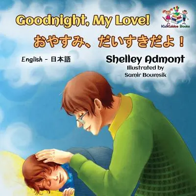 Jó éjt, szerelmem! (Angol-japán gyerekkönyv): Japán kétnyelvű gyerekkönyv - Goodnight, My Love! (English Japanese Children's Book): Japanese Bilingual Book for Kids