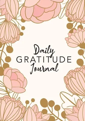 Napi hála napló: (Rózsaszín virág körül) 52 hetes útmutató a hálaadáshoz - Daily Gratitude Journal: (Pink Flower Surround) A 52-Week Guide to Becoming Grateful