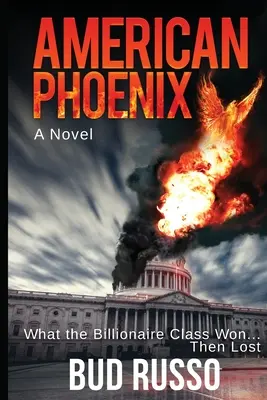 Amerikai Főnix: Amit a milliárdos osztály nyert ... Then Lost - American Phoenix: What The Billionaire Class Won ... Then Lost