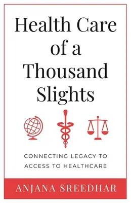 Az ezernyi apróság egészségügyi ellátása: A hagyaték és az egészségügyi ellátáshoz való hozzáférés összekapcsolása - Health Care of a Thousand Slights: Connecting Legacy to Access to Healthcare