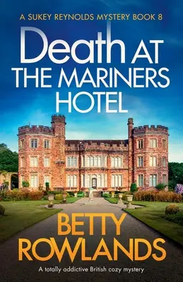 Halál a Mariners Hotelben: Egy teljesen függőséget okozó brit krimiszerűség - Death at the Mariners Hotel: A totally addictive British cozy mystery