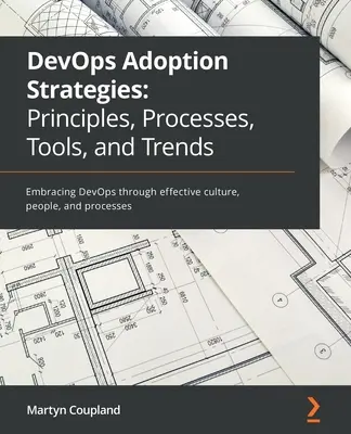 DevOps adoptációs stratégiák: A DevOps átvétele hatékony kultúra, emberek és folyamatok révén - DevOps Adoption Strategies: Embracing DevOps through effective culture, people, and processes