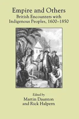 Empire and Others: A britek találkozása az őslakos népekkel, 1600-1850 - Empire and Others: British Encounters with Indigenous Peoples, 1600-1850