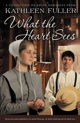 Amit a szív lát: A Collection of Amish Romances - What the Heart Sees: A Collection of Amish Romances