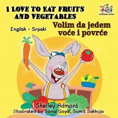 I Love to Eat Fruits and Vegetables (angol szerb kétnyelvű könyv latin ábécé) - I Love to Eat Fruits and Vegetables (English Serbian Bilingual Book Latin alphabet)