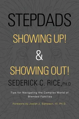 A mostohaapák megmutatják magukat! és megmutatják magukat! Tippek a vegyes családok összetett világában való eligazodáshoz - Stepdads Showing Up! & Showing Out!: Tips for Navigating the Complex World of Blended Families