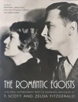 A romantikus egoisták: F. Scott és Zelda Fitzgerald albumaiból és albumaiból: Képes önéletrajz - The Romantic Egoists: A Pictorial Autobiography from the Scrapbooks and Albums of F. Scott and Zelda Fitzgerald