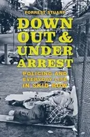 Down, Out, and Under Arrest: Policing and Everyday Life in Skid Row (Rendőrség és mindennapi élet a Skid Row-ban) - Down, Out, and Under Arrest: Policing and Everyday Life in Skid Row