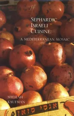 Szefárd izraeli konyha: Mediterrán mozaik - Sephardic Israeli Cuisine: A Mediterranean Mosaic