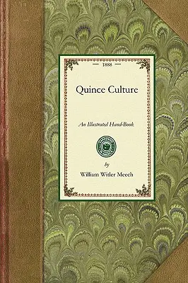 Quince Culture: Illusztrált kézikönyv a birs szaporításához és termesztéséhez - Quince Culture: An Illustrated Hand-Book for the Propagation and Cultivation of the Quince