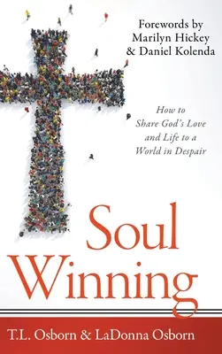 Soul Winning: Hogyan osszuk meg Isten szeretetét és életét a kétségbeesett világgal? - Soul Winning: How to Share God's Love and Life to a World in Despair