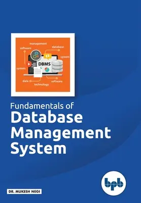 Az adatbázis-kezelő rendszer alapjai: Az adatbázis-kezelő rendszerek alapvető fogalmainak megismerése - Fundamentals of Database Management System: Learn essential concepts of Database Systems