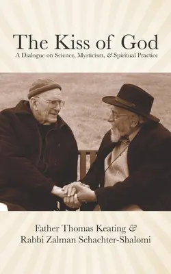 Isten csókja: Párbeszéd a tudományról, a miszticizmusról és a spirituális gyakorlatról - The Kiss of God: A Dialogue on Science, Mysticism, & Spiritual Practice