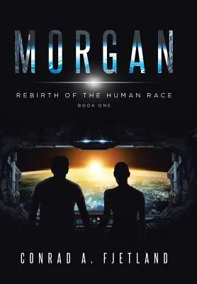 Morgan: Az emberi faj újjászületése: Első könyv - Morgan: Rebirth of the Human Race: Book One