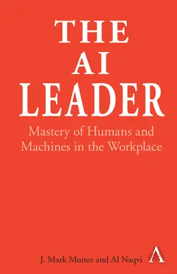 A mesterséges intelligencia vezetője: Emberek és gépek uralma a munkahelyen - The AI Leader: Mastery of Humans and Machines in the Workplace