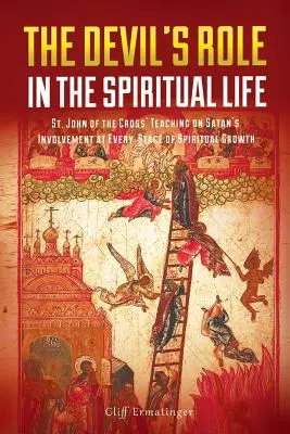 Az ördög szerepe a lelki életben: Keresztes Szent János tanítása a Sátán részvételéről a lelki növekedés minden szakaszában - The Devil's Role in the Spiritual Life: St. John of the Cross' Teaching on Satan's Involvement in Every Stage of Spiritual Growth