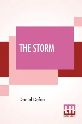 The Storm: Vagy: A legnevezetesebb áldozatok és katasztrófák gyűjteménye, amelyek a legutóbbi szörnyű viharban történtek, mindkettő által. - The Storm: Or, A Collection Of The Most Remarkable Casualties And Disasters Which Happen'D In The Late Dreadful Tempest, Both By