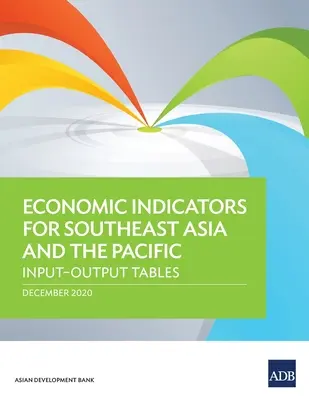 Délkelet-Ázsia és a csendes-óceáni térség gazdasági mutatói: input-output táblázatok - Economic Indicators for Southeast Asia and the Pacific: Input-Output Tables