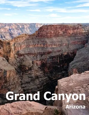 Grand Canyon: Coffee Table Photography Travel Picture Book Album egy nemzeti park Arizona államban USA ország Nagyméretű fotók C - Grand Canyon: Coffee Table Photography Travel Picture Book Album Of A National Park In Arizona State USA Country Large Size Photos C