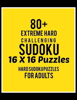 80+ Extrém nehéz kihívást jelentő Sudoku 16*16 rejtvény: Sudoku Puzzle Books - Sudoku Puzzle Books Hard - Sudoku Puzzle Books Hard - Sudoku Puzzle Books Hard - 80+ Extreme Hard Challenging Sudoku 16*16 Puzzles: Hard Level for Adults - All 16*16 Hard 80+ Sudoku - Sudoku Puzzle Books - Sudoku Puzzle Books Hard