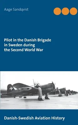 Pilóta a svédországi dán dandárban a második világháború alatt: dán-svéd repüléstörténet - Pilot in the Danish Brigade in Sweden during the Second World War: Danish-Swedish Aviation History