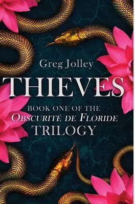 Tolvajok: Az Obscurit de Floride-trilógia első könyve - Thieves: Book One of the Obscurit de Floride Trilogy