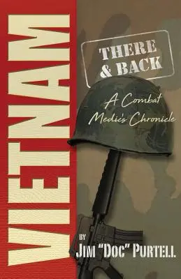 Vietnam: Vietnam: Oda és vissza: Egy harcoló orvos krónikája - Vietnam: There and Back: A Combat Medic's Chronicle