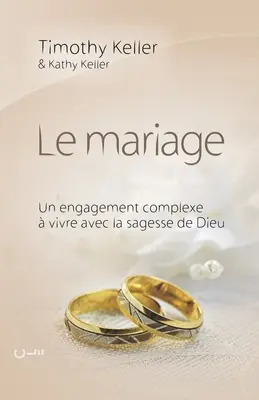 Le mariage (A házasság jelentése): Un engagement complexe vivre avec la sagesse de Dieu (Egy bonyolult elköteleződés - éljünk együtt Dieu bölcsességével) - Le mariage (The meaning of mariage): Un engagement complexe  vivre avec la sagesse de Dieu