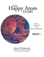 A Happy Atom története: Olvass egy fantázia mesét Tanulj alapszintű kémiát 1. könyv - The Happy Atom Story: Read a Fantasy Tale Learn Basic Chemistry Book 1