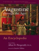 Augustine Through the Ages: Augustinus: An Encyclopedia - Augustine Through the Ages: An Encyclopedia