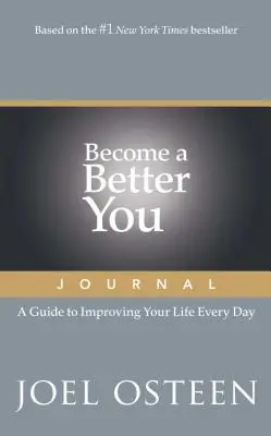 Legyél jobb önmagad napló: Útmutató az életed mindennapos javításához - Become a Better You Journal: A Guide to Improving Your Life Every Day