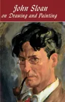 John Sloan a rajzolásról és a festészetről - John Sloan on Drawing and Painting