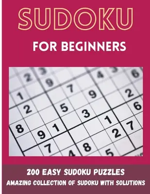 Sudoku kezdőknek: 200 könnyű Sudoku-rejtvény - Sudoku for Beginners: 200 Easy Sudoku Puzzles