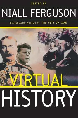 Virtuális történelem: Alternatívák és kontrafaktumok - Virtual History: Alternatives and Counterfactuals