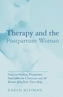 Terápia és a szülés utáni nő: Megjegyzések a szülés utáni depresszió gyógyításáról a klinikusoknak és a segítségüket kérő nőknek - Therapy and the Postpartum Woman: Notes on Healing Postpartum Depression for Clinicians and the Women Who Seek Their Help