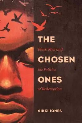 A kiválasztottak, 6: Fekete férfiak és a megváltás politikája - The Chosen Ones, 6: Black Men and the Politics of Redemption