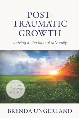 Poszt-traumás növekedés: Gyarapodás a megpróbáltatásokkal szemben - Post-Traumatic Growth: Thriving in the Face of Adversity