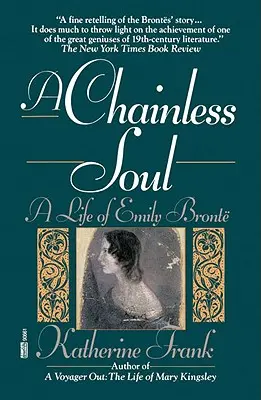 Egy lánctalan lélek: Emily Bronte élete - A Chainless Soul: A Life of Emily Bronte