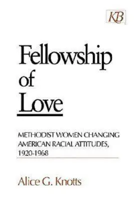 A szeretet közössége: Metodista nők az amerikai faji attitűdök változásában, 1920-1968 - Fellowship of Love: Methodist Women Changing American Racial Attitudes, 1920-1968