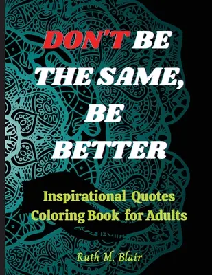 Inspiráló idézetek színezőkönyv: Motivációs idézetek, pozitív megerősítések és stresszoldás - Inspirational Quotes Coloring Book: Motivational Quotes, Positive Affirmations and Stress Relaxation