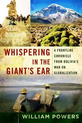 Suttogás az óriás fülébe: A frontvonal krónikája Bolívia globalizáció elleni háborújából - Whispering in the Giant's Ear: A Frontline Chronicle from Bolivia's War on Globalization