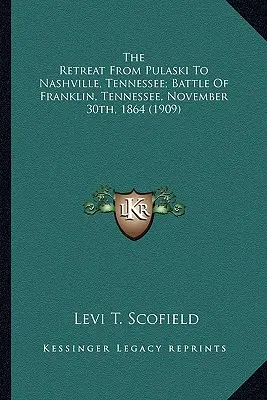 A visszavonulás Pulaskiból Nashville-be, Tennessee; csata a visszavonulás Pulaskiból Nashville-be, Tennessee; csata Franklinben, Tennessee, novemberben - The Retreat from Pulaski to Nashville, Tennessee; Battle of the Retreat from Pulaski to Nashville, Tennessee; Battle of Franklin, Tennessee, November