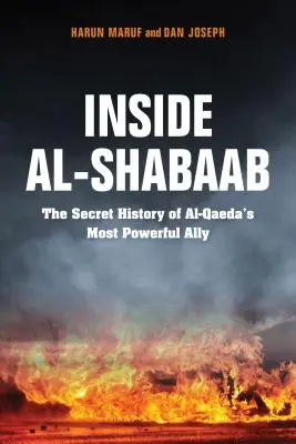 Az Al-Shabaab belseje: Az al-Kaida legerősebb szövetségesének titkos története - Inside Al-Shabaab: The Secret History of Al-Qaeda's Most Powerful Ally